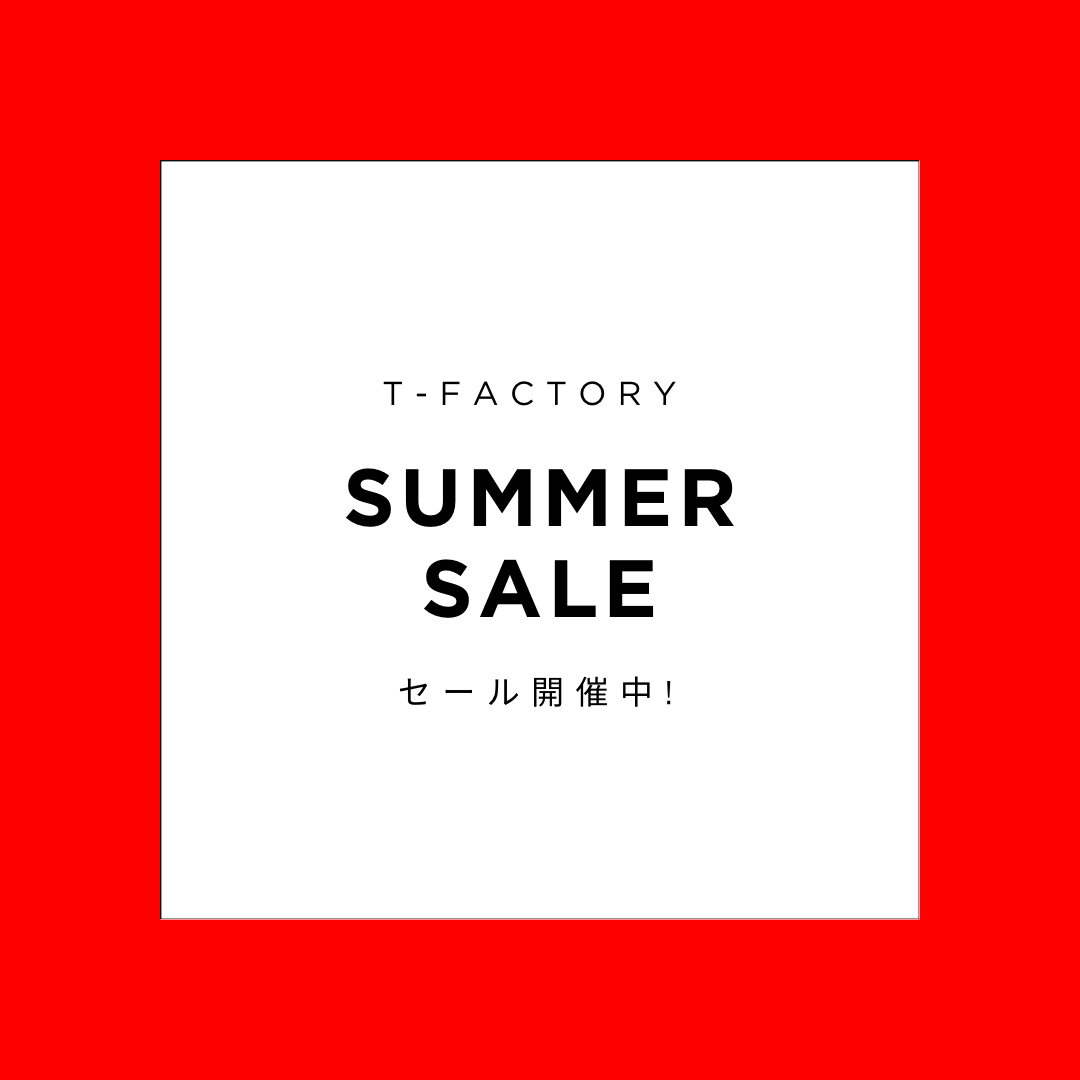 T-FACTORY サマーセール開催中！